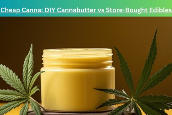 Cheap Canna: DIY Cannabutter vs Store-Bought Edibles